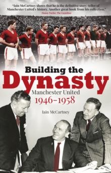 Building the Dynasty : Manchester United 1946-1958