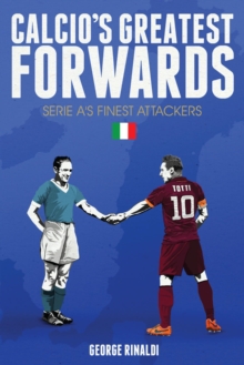 Calcio's Greatest Forwards : Serie A's Finest Attackers