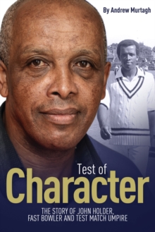 A Test of Character : The Story of John Holder, Fast Bowler and Test Match Umpire, Hardback Book A Test of Character : The Story of John Holder, Fast Bowler and Test Match Umpire, Hardback Book