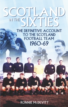 Scotland in the 60s : The Definitive Account of the Scottish National Football Side During the 1960s, Paperback Book Scotland in the 60s : The Definitive Account of the Scottish National Football Side During the 1960s, Paperback Book