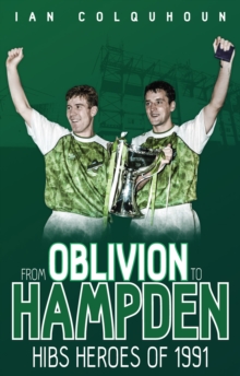 From Oblivion to Hampden : Hibs Heroes of 1991