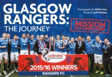 Glasgow Rangers: The Journey : Mission Accomplished, Hardback Book Glasgow Rangers: The Journey : Mission Accomplished, Hardback Book