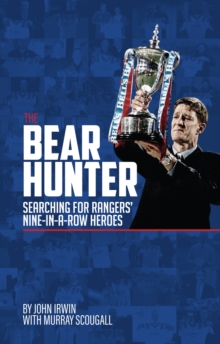 The Bear Hunter : The Search for Rangers' Nine-in-a-Row Heroes, Hardback Book The Bear Hunter : The Search for Rangers' Nine-in-a-Row Heroes, Hardback Book