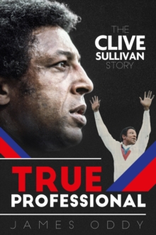 True Professional : The Clive Sullivan Story