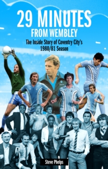 29 Minutes from Wembley : The Inside Story of Coventry City's 1980/81 Season