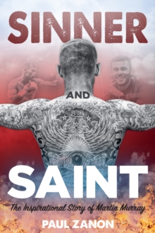 Sinner and Saint : The Inspirational Story of Martin Murray