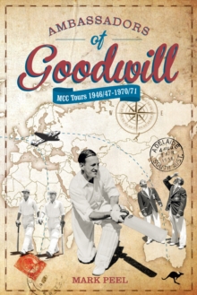 Ambassadors of Goodwill : MCC tours 1946/47-1970/71