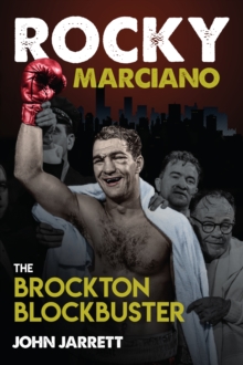 Rocky Marciano : The Brockton Blockbuster