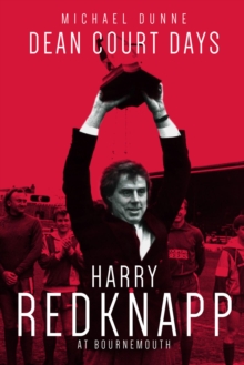 Dean Court Days : Harry Redknapp's Reign at AFC Bournemouth