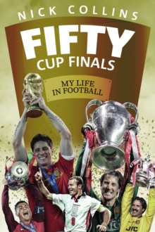 Fifty Cup Finals : My Life In Football