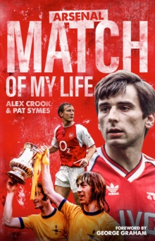 Arsenal Match of My Life : Gunners Legends Relive Their Greatest Games