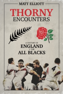 Thorny Encounters : A History of England v The All Blacks