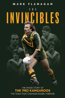 The Invincibles : The Inside Story of the 1982 Kangaroos, the Team That Changed Rugby Forever, Paperback / softback Book The Invincibles : The Inside Story of the 1982 Kangaroos, the Team That Changed Rugby Forever, Paperback / softback Book