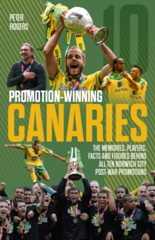 Promotion-Winning Canaries : Memories, Players, Facts and Figures Behind All of Norwich City's Post-War Promotions, Paperback / softback Book Promotion-Winning Canaries : Memories, Players, Facts and Figures Behind All of Norwich City's Post-War Promotions, Paperback / softback Book