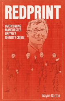 Redprint : Overcoming Manchester United's Identity Crisis