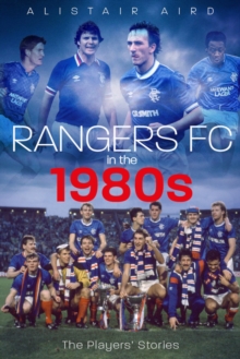 Rangers in the 1980s : The Players' Stories