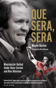 Que Sera, Sera : Manchester United Under Dave Sexton and Big Ron, Paperback / softback Book Que Sera, Sera : Manchester United Under Dave Sexton and Big Ron, Paperback / softback Book