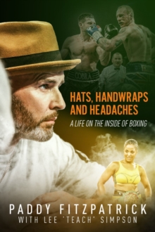 Hats, Handwraps and Headaches : A Life on the Inside of Boxing