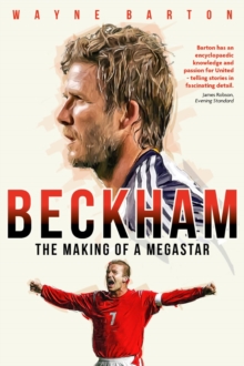 Beckham : The Making of a Megastar, Hardback Book Beckham : The Making of a Megastar, Hardback Book