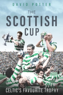 Scottish Cup, the : Celtic'S Favourite Trophy