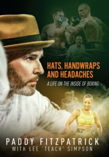 Hats, Handwraps and Headaches : A Life on the Inside of Boxing