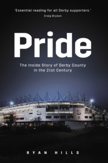 Pride : The Inside Story of Derby County in the 21st Century