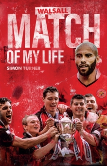 Walsall FC Match of My Life : Saddlers Legends Relive Their Greatest Games