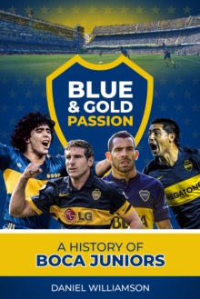 Blue & Gold Passion : A History of Boca Juniors