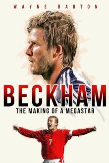 Beckham : The Making of a Megastar