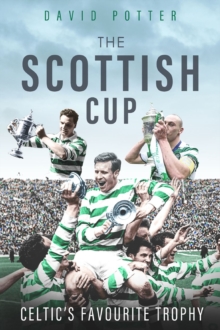 The Scottish Cup : Celtic's Favourite Trophy