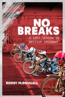 No Breaks : A Lost Season in British Speedway