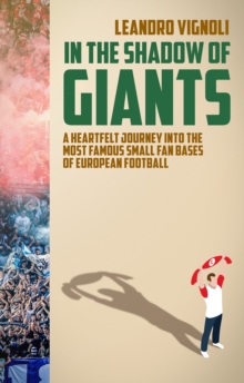 In The Shadow of Giants : A Heartfelt Journey into the Most Famous Small Fan Bases of European Football