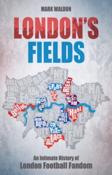 Pitch Publishing Ltd London's Fields , An Intimate History Of London Football Fandom