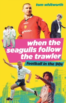 When the Seagulls Follow the Trawler : English Football in the 1990s