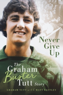 Never Give Up : The Graham 'Buster' Tutt Story