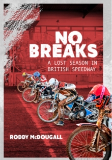 No Breaks : A Lost Season in British Speedway