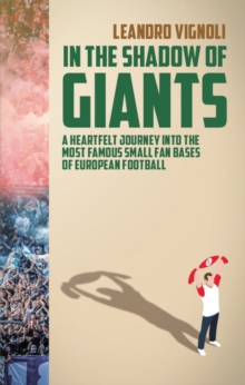 In The Shadow of Giants : A Heartfelt Journey into the Most Famous Small Fan Bases of European Football