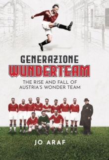 Generazione Wunderteam : The Rise and Fall of Austria's Wonder Team