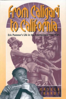 From Caligari to California : Eric Pommer's Life in the International Film Wars