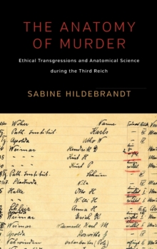 The Anatomy of Murder : Ethical Transgressions and Anatomical Science during the Third Reich