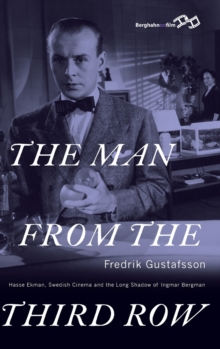 The Man from the Third Row : Hasse Ekman, Swedish Cinema and the Long Shadow of Ingmar Bergman, Hardback Book The Man from the Third Row : Hasse Ekman, Swedish Cinema and the Long Shadow of Ingmar Bergman, Hardback Book