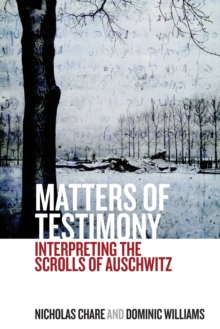Matters of Testimony : Interpreting the Scrolls of Auschwitz, Paperback / softback Book Matters of Testimony : Interpreting the Scrolls of Auschwitz, Paperback / softback Book