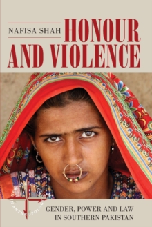Honour and Violence : Gender, Power and Law in Southern Pakistan, Paperback / softback Book Honour and Violence : Gender, Power and Law in Southern Pakistan, Paperback / softback Book