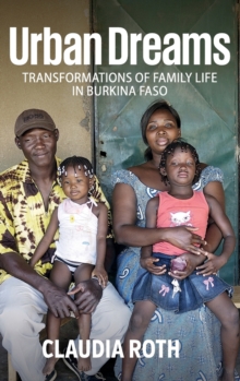 Urban Dreams : Transformations of Family Life in Burkina Faso, Hardback Book Urban Dreams : Transformations of Family Life in Burkina Faso, Hardback Book