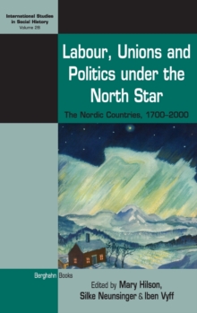 Labour, Unions and Politics Under the North Star : The Nordic Countries, 1700-2000, Hardback Book Labour, Unions and Politics Under the North Star : The Nordic Countries, 1700-2000, Hardback Book