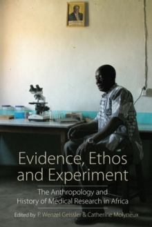 Evidence, Ethos and Experiment : The Anthropology and History of Medical Research in Africa, Paperback / softback Book Evidence, Ethos and Experiment : The Anthropology and History of Medical Research in Africa, Paperback / softback Book