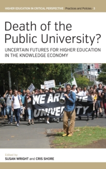 Death of the Public University? : Uncertain Futures for Higher Education in the Knowledge Economy, Hardback Book Death of the Public University? : Uncertain Futures for Higher Education in the Knowledge Economy, Hardback Book
