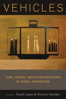 Vehicles : Cars, Canoes, and Other Metaphors of Moral Imagination, Paperback / softback Book Vehicles : Cars, Canoes, and Other Metaphors of Moral Imagination, Paperback / softback Book