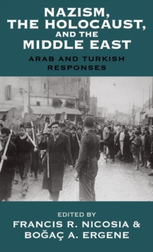 Nazism, The Holocaust, and the Middle East : Arab and Turkish Responses, Hardback Book Nazism, The Holocaust, and the Middle East : Arab and Turkish Responses, Hardback Book