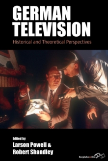 German Television : Historical and Theoretical Perspectives, Paperback / softback Book German Television : Historical and Theoretical Perspectives, Paperback / softback Book